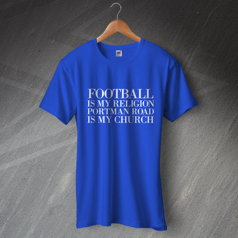 Ipswich Football T-Shirt Football is My Religion Portman Road is My Church