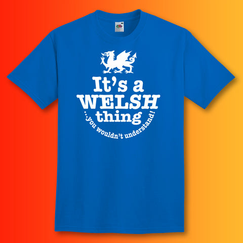 It's a Welsh Thing You Wouldn't Understand T-Shirt
