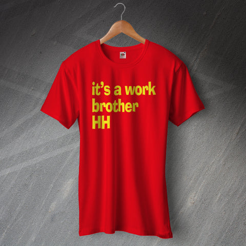 It's a Work Brother HH T-Shirt