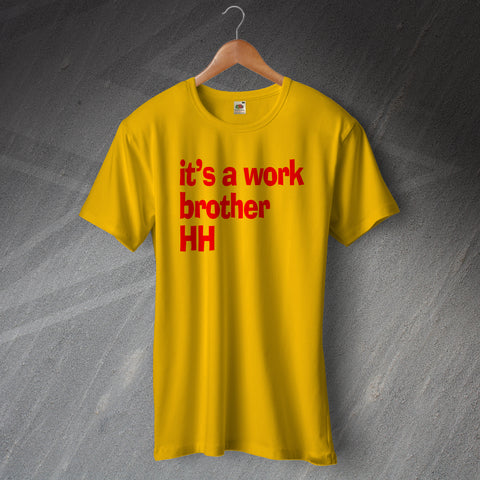 It's a Work Brother HH T-Shirt