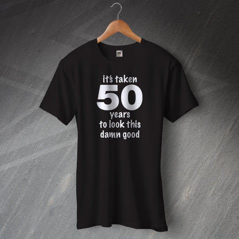 50 Years To Look This Damn Good T-Shirt