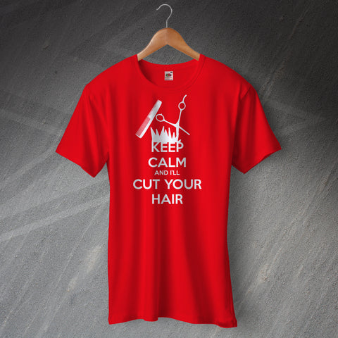 Keep Calm and I'll Cut Your Hair Unisex T-Shirt