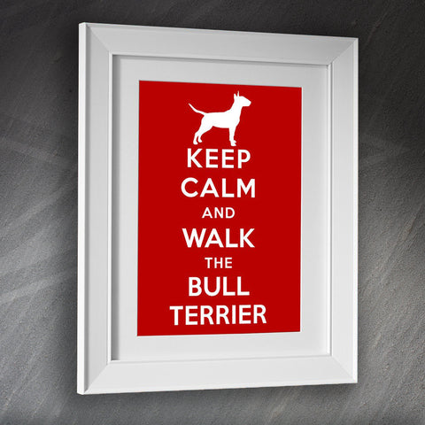 Bull Terrier Framed Print Keep Calm and Walk The Bull Terrier