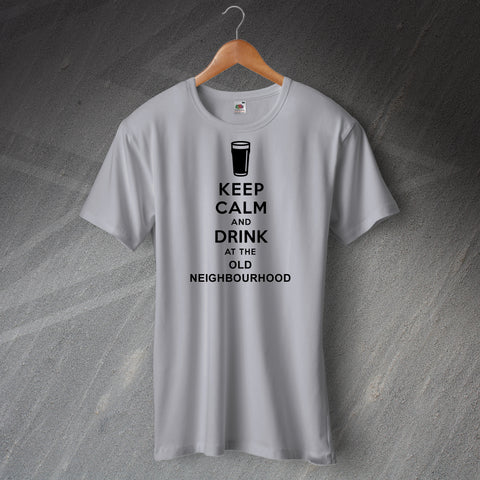 Keep Calm and Drink at The Old Neighbourhood T-Shirt