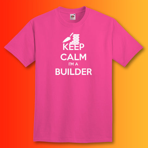 Keep Calm I'm a Builder T-Shirt Fuchsia