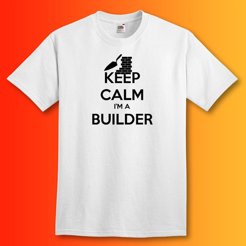 Keep Calm I'm a Builder T-Shirt White