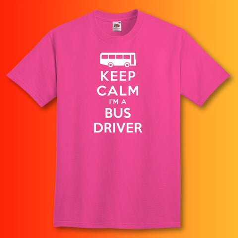 Keep Calm I'm a Bus Driver T-Shirt Fuchsia