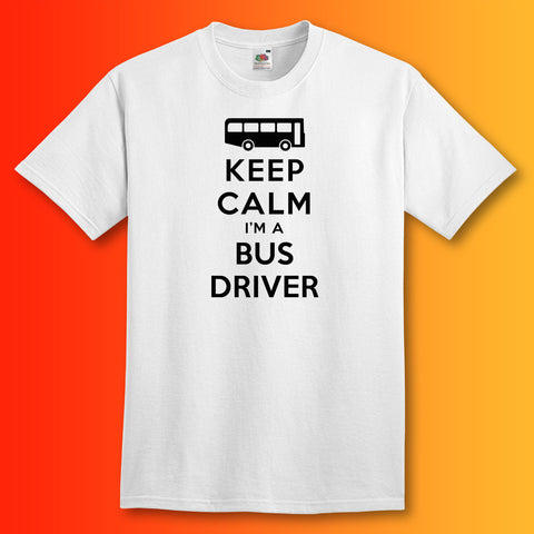 Keep Calm I'm a Bus Driver T-Shirt White