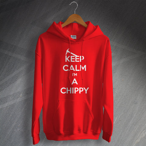 Keep Calm I'm a Chippy Hoodie