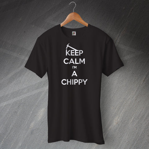 Keep Calm I'm a Chippy T-Shirt