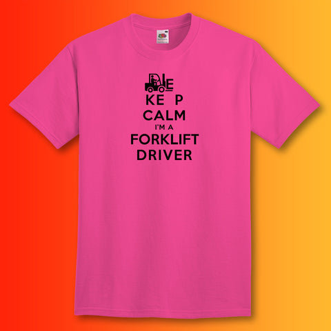 Keep Calm I'm a Forklift Driver T-Shirt Fuchsia