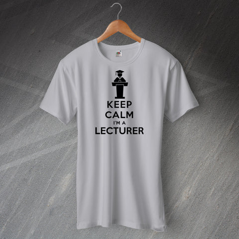 Keep Calm I'm a Lecturer Unisex T-Shirt