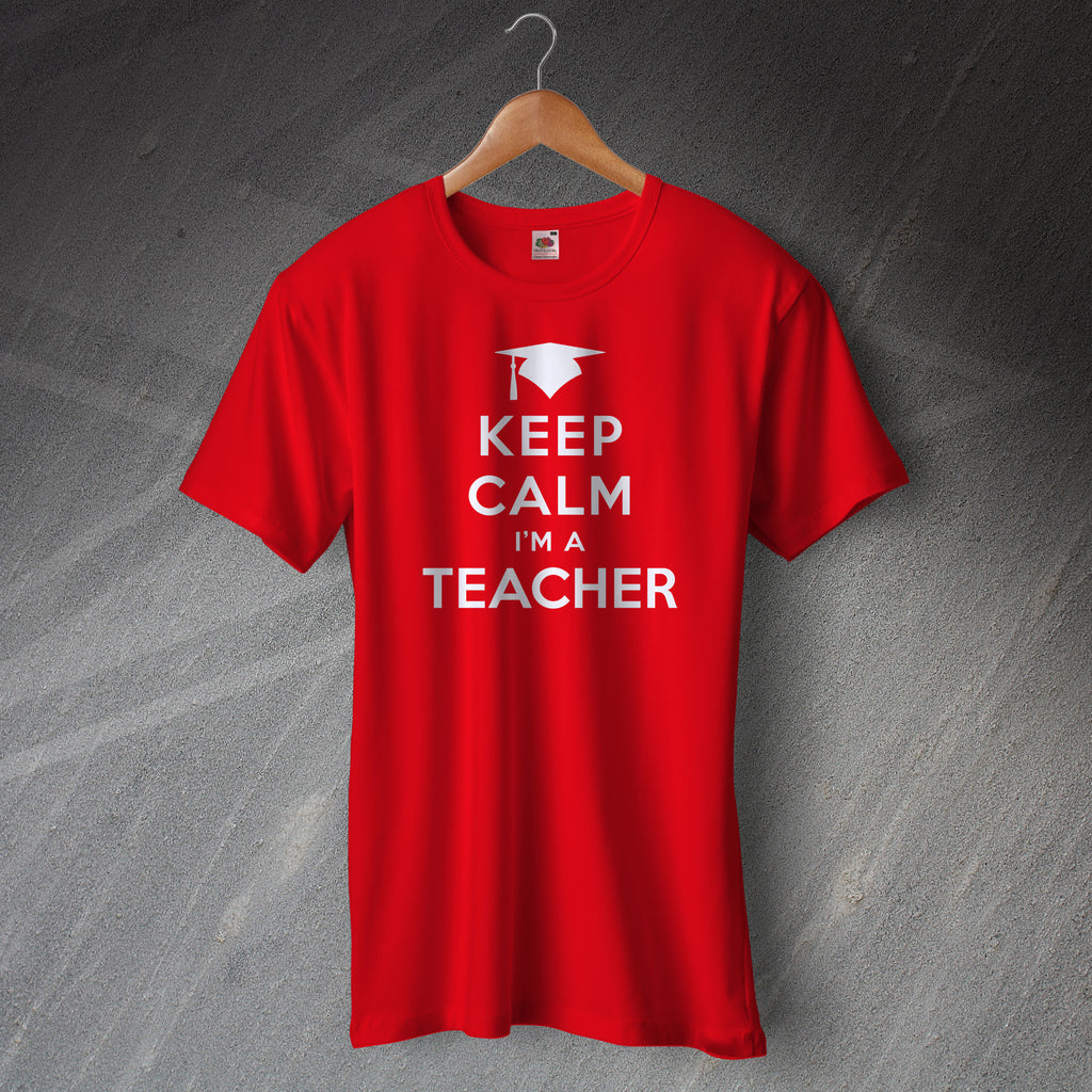 Keep Calm I'm a Teacher T-Shirt
