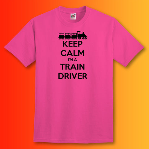 Keep Calm I'm a Train Driver T-Shirt Fuchsia