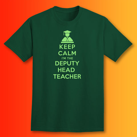 Keep Calm I'm the Deputy Head Teacher T-Shirt Bottle Green