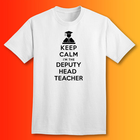 Keep Calm I'm the Deputy Head Teacher T-Shirt White