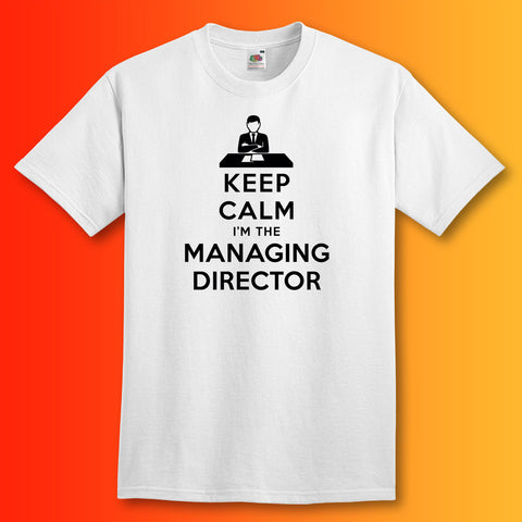 Keep Calm I'm The Managing Director T-Shirt White