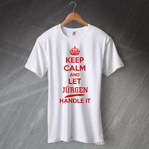 Keep Calm and Let Jurgen Handle It T-Shirt