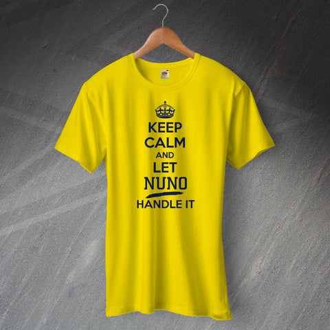 Keep Calm and Let Nuno Handle It T-Shirt