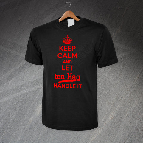 Keep Calm and Let ten Hag Handle It T-Shirt