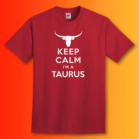 Keep Calm I'm a Taurus T-Shirt Brick Red