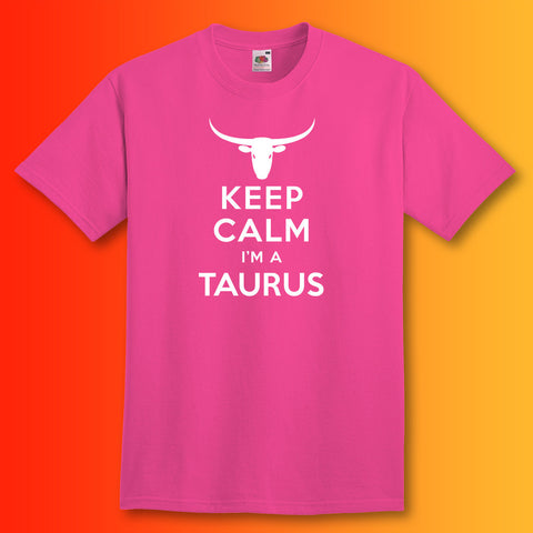 Keep Calm I'm a Taurus T-Shirt Fuchsia