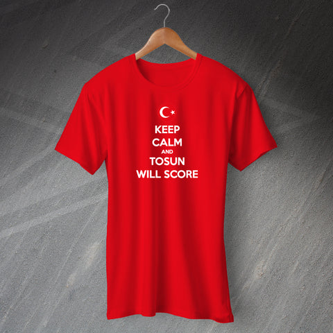 Keep Calm and Tosun Will Score Shirt