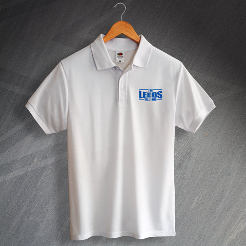 Leeds Polo Shirt Embroidered I'm Leeds Till I Die