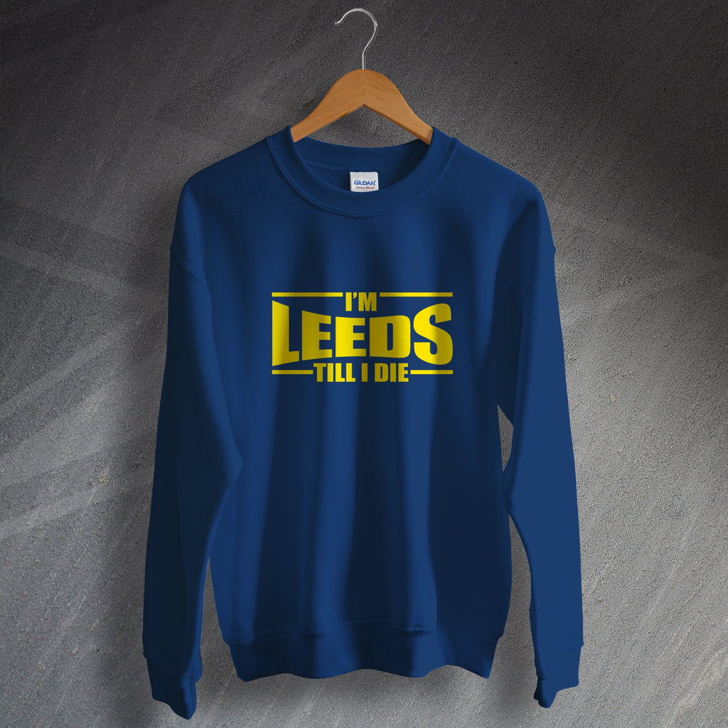 Leeds Till I Die Sweatshirt