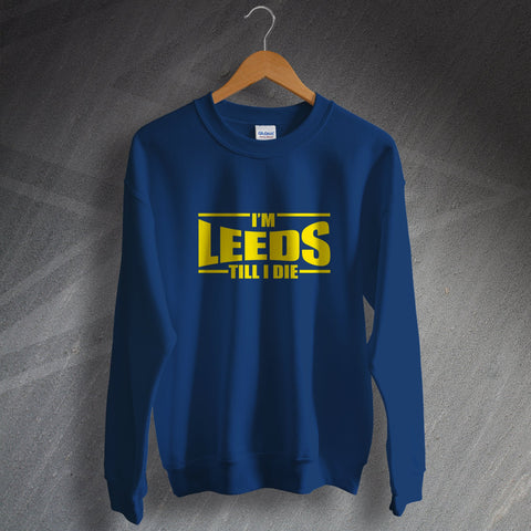 Leeds Sweatshirt I'm Leeds Till I Die