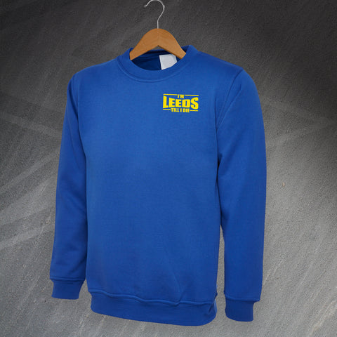 I'm Leeds Till I Die Sweatshirt