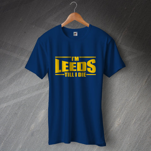 Leeds T-Shirt I'm Leeds Till I Die