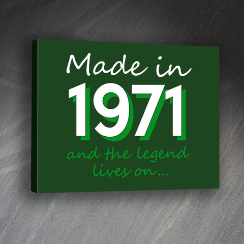Made in 1971 and The Legend Lives On Canvas Print