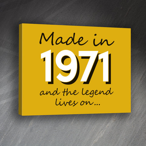 Made in 1971 and The Legend Lives On Canvas Print