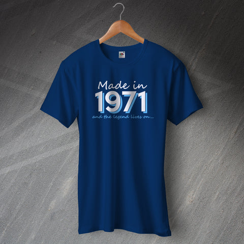 1971 T-Shirt Made in 1971 and The Legend Lives On