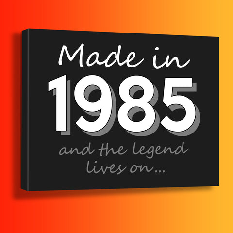 Made In 1985 and The Legend Lives On Canvas Print Black