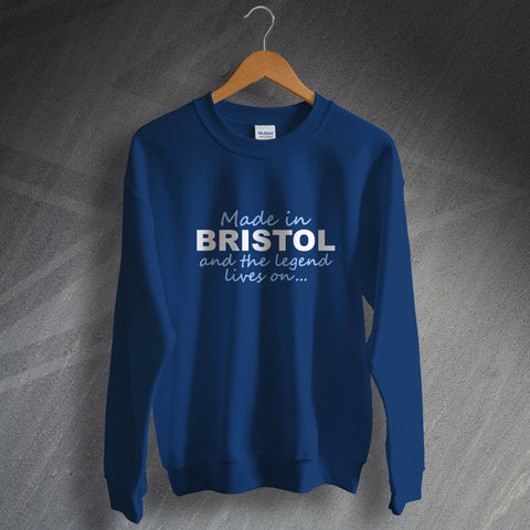 Bristol Sweatshirt Made in Bristol and The Legend Lives On