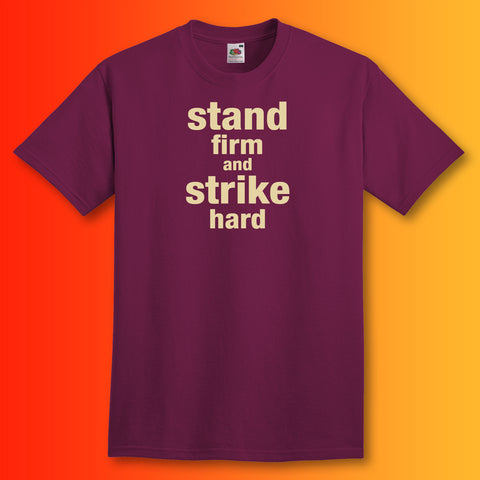 Stand Firm and Strike Hard T-Shirt Maroon