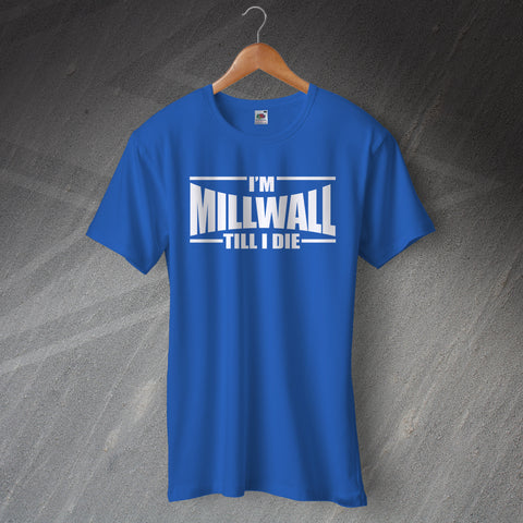 Millwall Football T-Shirt I'm Millwall Till I Die