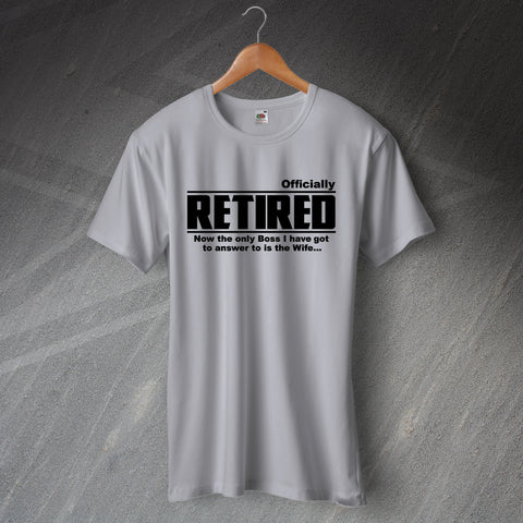 Retirement T-Shirt Officially Retired The Only Boss I Answer to is The Wife