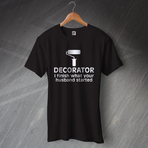 Painter and Decorator T-Shirt I Finish What Your Husband Started