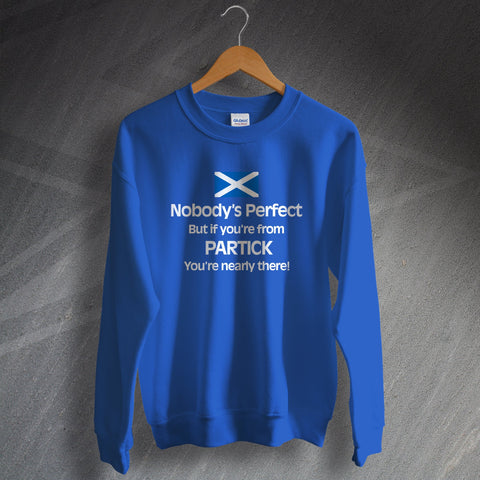 Partick Sweatshirt Nobody's Perfect But If You're from Partick You're Nearly There