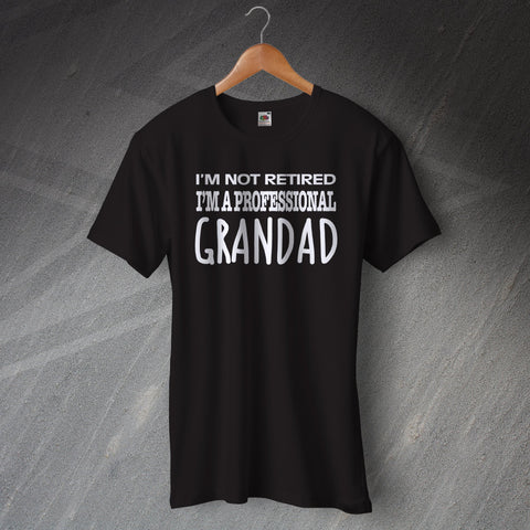 Retirement T-Shirt I'm Not Retired I'm a Professional Grandad