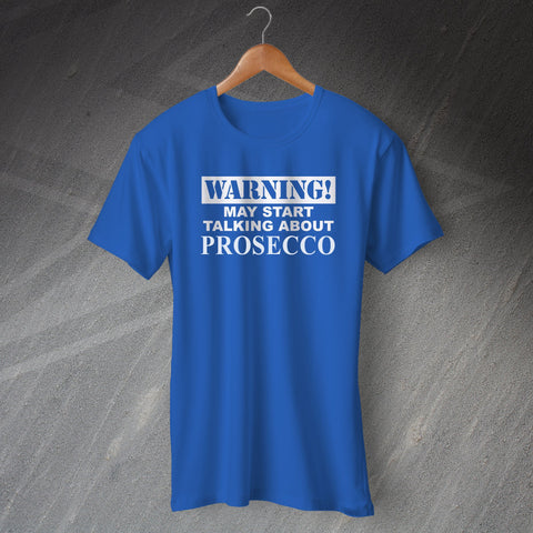 Warning May Start Talking About Prosecco T-Shirt