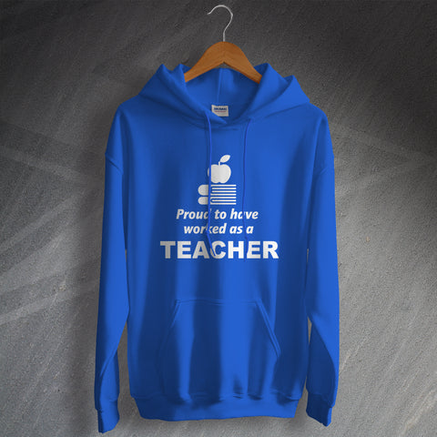 Teacher Hoodie Proud to Have Worked