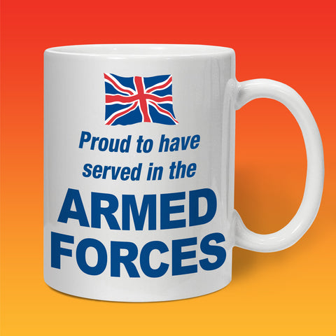Proud to Have Served In The Armed Forces Mug