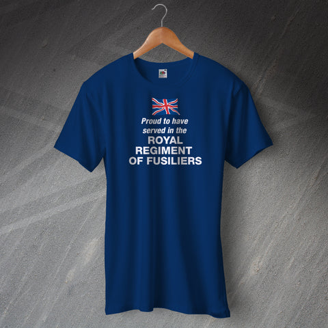 Proud to Have Served In The Royal Regiment of Fusiliers T-Shirt