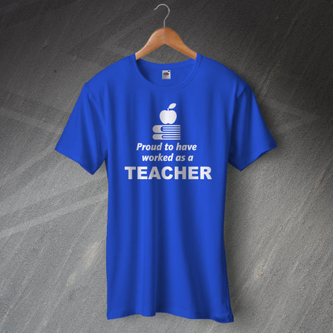 Teacher T-Shirt Proud to Have Worked