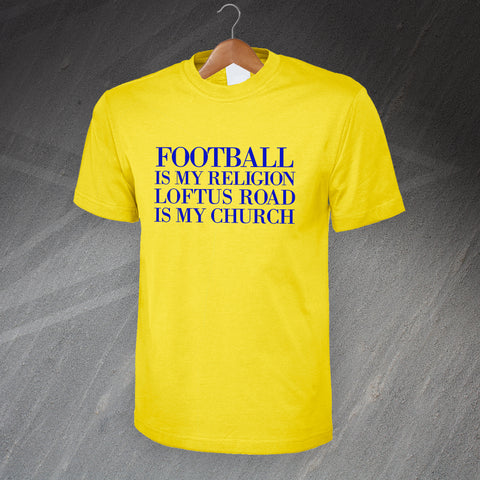 Football is My Religion Loftus Road is My Church T-Shirt