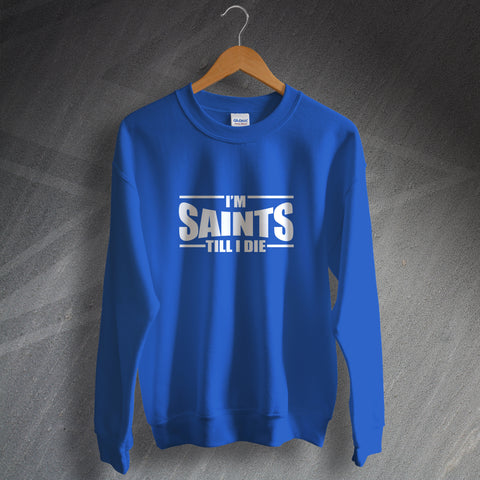 I'm Saints Till I Die Sweatshirt